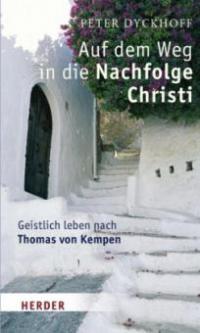 Auf dem Weg in die Nachfolge Christi - Peter Dyckhoff