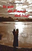 So weit der Himmel dich trägt - Uta Baumeister