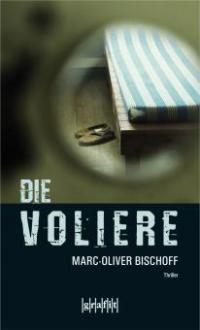 Die Voliere - Marc-Oliver Bischoff