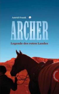 Archer - Legende des roten Landes - Astrid Frank