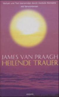 Heilende Trauer - James Van Praagh