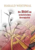 Die Distel im sozialistischen Rosengarten - Harald Westphal