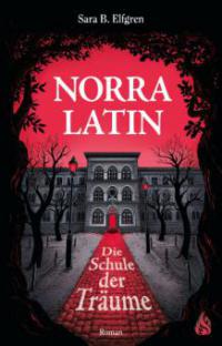 Norra Latin - Die Schule der Träume - Sara B. Elfgren