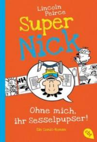 Super Nick - Ohne mich, ihr Sesselpupser! - Lincoln Peirce