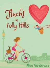 Flucht in Folly Hills - Alice Vandersee