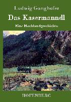 Das Kasermanndl - Ludwig Ganghofer