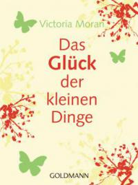 Das Glück der kleinen Dinge - Victoria Moran