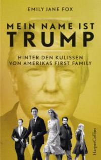 Mein Name ist Trump - Hinter den Kulissen von Amerikas First Family - Emily Jane Fox