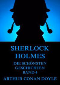 Sherlock Holmes - Die schönsten Detektivgeschichten, Band 4 - Arthur Conan Doyle
