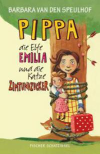 Pippa, die Elfe Emilia und die Katze Zimtundzucker - Barbara van den Speulhof