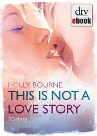 This is not a love story - Holly Bourne