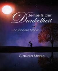 Jenseits der Dunkelheit und andere Stories - Claudia Starke