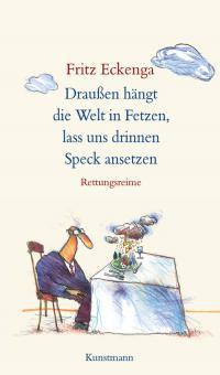 Draußen hängt die Welt in Fetzen, lass uns drinnen Speck ansetzen - Fritz Eckenga