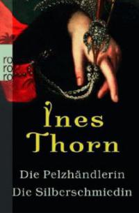 Die Pelzhändlerin. Die Silberschmiedin - Ines Thorn