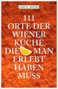 111 Orte der Wiener Küche, die man gesehen haben muss - Gerd Wolfgang Sievers