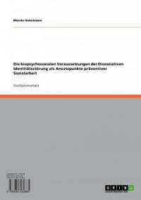 Die biopsychosozialen Voraussetzungen der Dissoziativen Identitätsstörung als Ansatzpunkte präventiver Sozialarbeit - Mareke Bokelmann