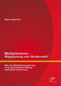 Multiplikatoren - Mogelpackung oder Wunderwaffe? - Regine Kuglstatter