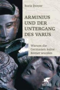 Arminius und der Untergang des Varus - Boris Dreyer