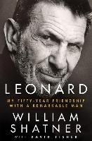 Leonard: My Fifty-Year Friendship with a Remarkable Man - William Shatner, David Fisher