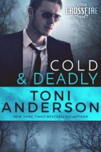 Cold & Deadly (Cold Justice - Crossfire) - Toni Anderson