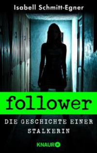 Follower - Die Geschichte einer Stalkerin - Isabell Schmitt-Egner