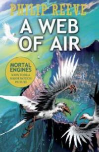 Mortal Engines - A Web of Air - Philip Reeve
