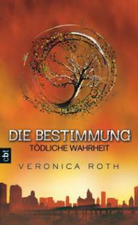 Die Bestimmung 02 - Tödliche Wahrheit - Veronica Roth