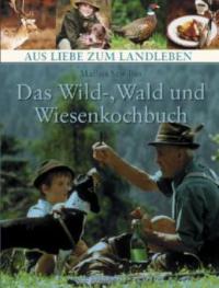 Das Wild-, Wald- und Wiesenkochbuch - Marlisa Szwillus