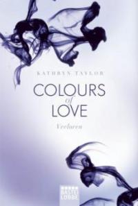 Colours of Love 04 - Verloren - Kathryn Taylor