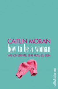 How to be a woman - Caitlin Moran