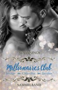 Millionaires Club - Sammelband - Tristan - Chandler - Jayden: Sammelband inkl. 75 Seiten Bonusszenen - Ava Innings