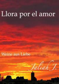 Llora por el amor / Weine aus Liebe - Jaliah J.