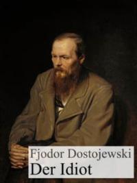 Der Idiot - Fjodor Michailowitsch Dostojewski