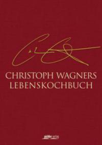 Christoph Wagners Lebenskochbuch - Renate Wagner-Wittula