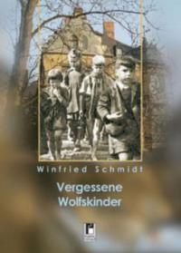 Vergessene Wolfskinder - Winfried Schmidt