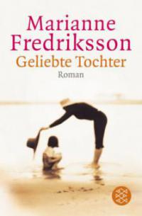 Geliebte Tochter - Marianne Fredriksson