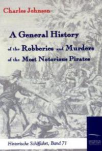 A General History of the Robberies and Murders of the most notorious Pirates - Charles Johnson