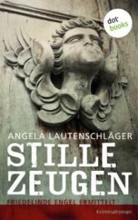 Stille Zeugen: Friedelinde Engel ermittelt - Band 1 - Angela Lautenschläger