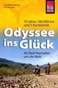 Odyssee ins Glück - Als Rad-Nomaden um die Welt - Dorothee Krezmar, Kurt Beutler