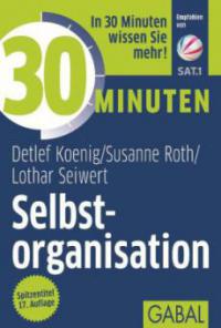 30 Minuten Selbstorganisation - Detlef Koenig, Susanne Roth, Lothar J. Seiwert