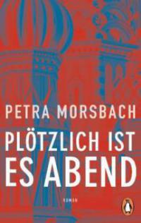 Plötzlich ist es Abend - Petra Morsbach