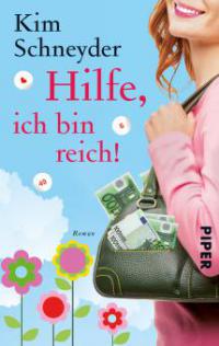 Hilfe, ich bin reich! - Kim Schneyder