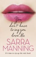 You Don't Have to Say You Love Me - Sarra Manning