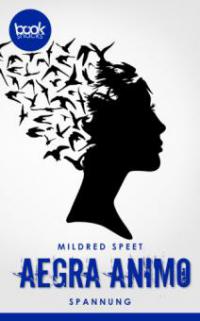 Aegra Animo (Kurzgeschichte, Spannung) - Mildred Speet
