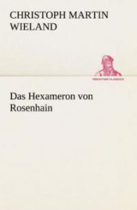 Das Hexameron von Rosenhain - Christoph Martin Wieland