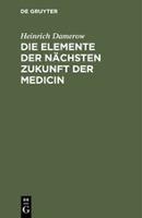 Die Elemente der nächsten Zukunft der Medicin - Heinrich Damerow