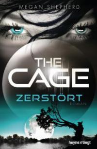 The Cage - Zerstört - Megan Shepherd