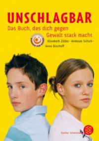 Unschlagbar - Das Buch, das dich gegen Gewalt stark macht - Anne Bischoff, Andreas Dr. Schick, Elisabeth Zöller