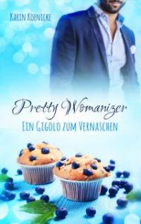 Pretty Womanizer - Ein Gigolo zum Vernaschen - Karin Koenicke