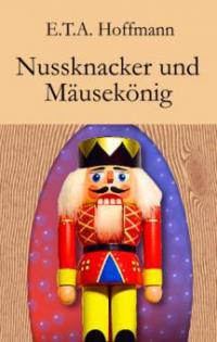 Nussknacker und Mäusekönig - E. T. A. Hoffmann